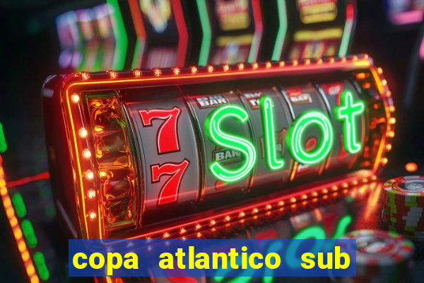 copa atlantico sub 19 tabela