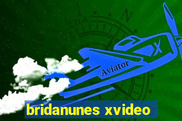 bridanunes xvideo