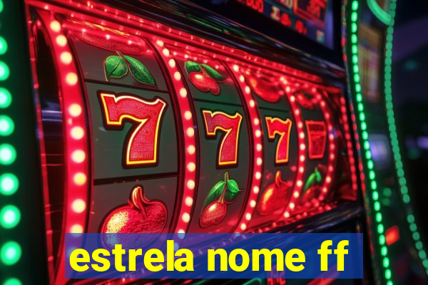 estrela nome ff