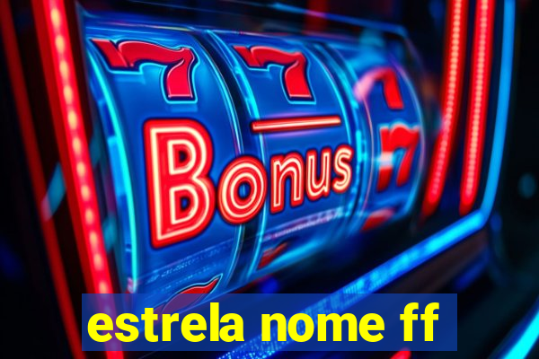 estrela nome ff