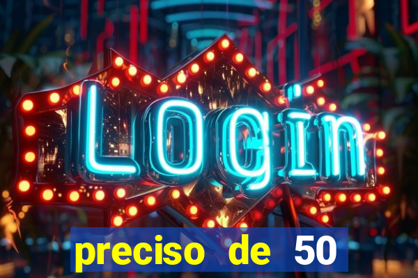 preciso de 50 reais urgente