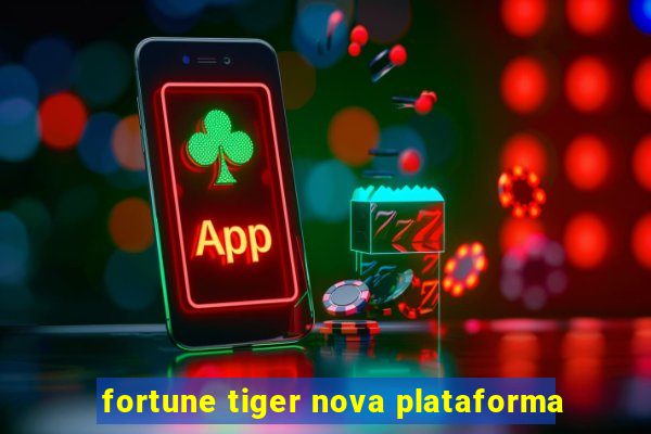 fortune tiger nova plataforma
