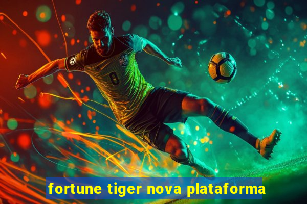 fortune tiger nova plataforma