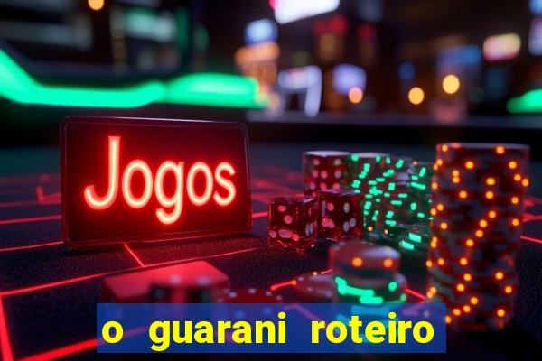 o guarani roteiro para teatro