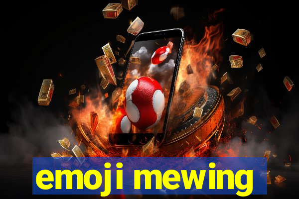 emoji mewing