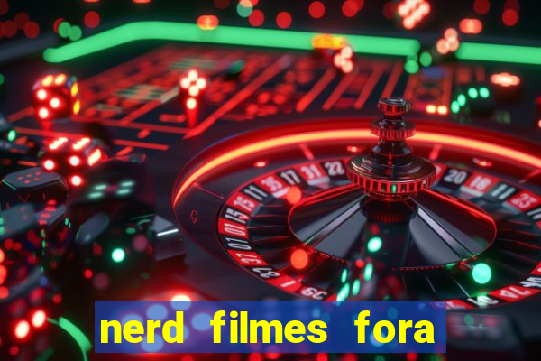 nerd filmes fora do ar