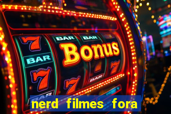 nerd filmes fora do ar