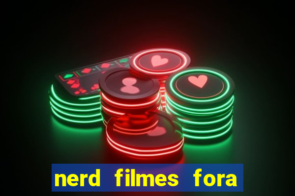 nerd filmes fora do ar