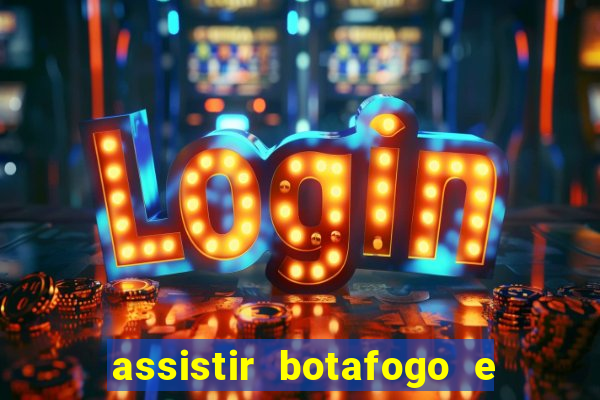 assistir botafogo e avai ao vivo em hd