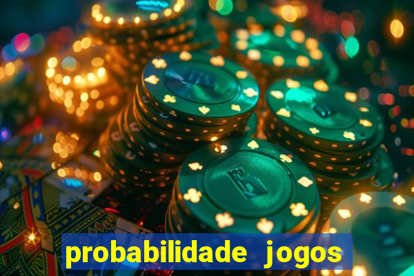 probabilidade jogos de hoje