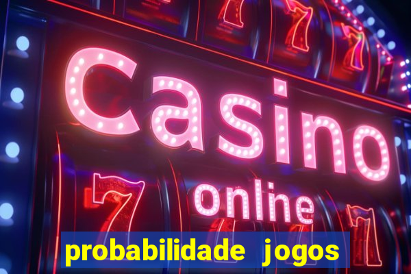 probabilidade jogos de hoje