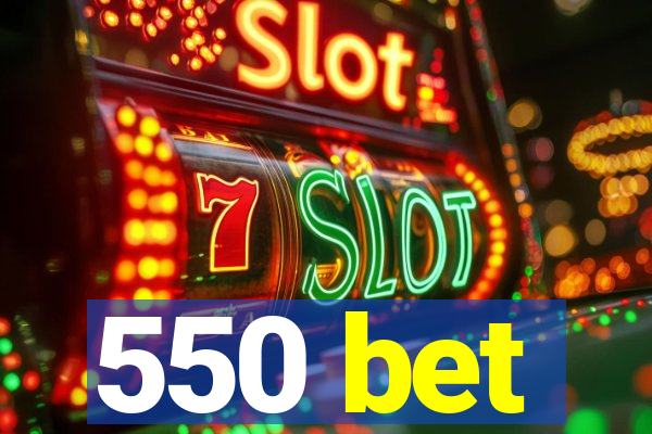 550 bet