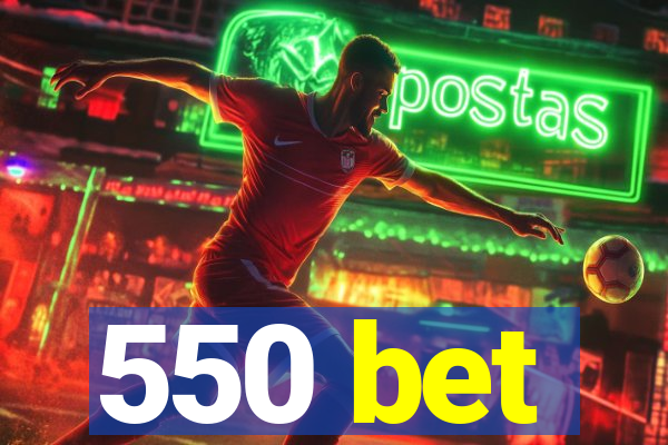 550 bet