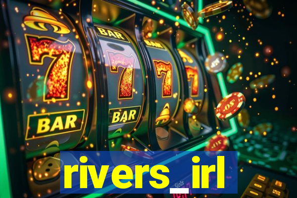 rivers_irl