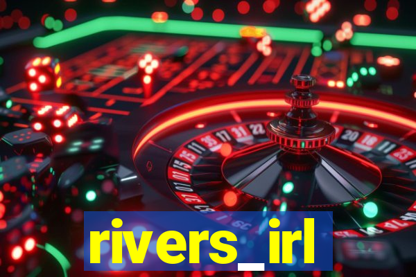 rivers_irl