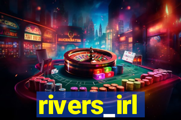 rivers_irl