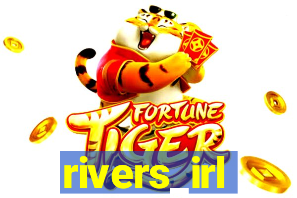 rivers_irl