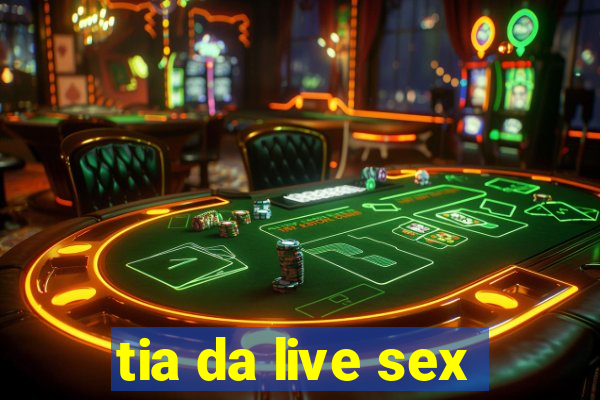tia da live sex