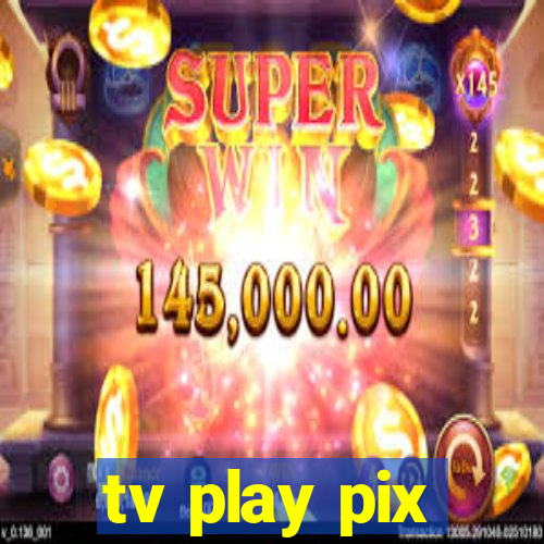 tv play pix