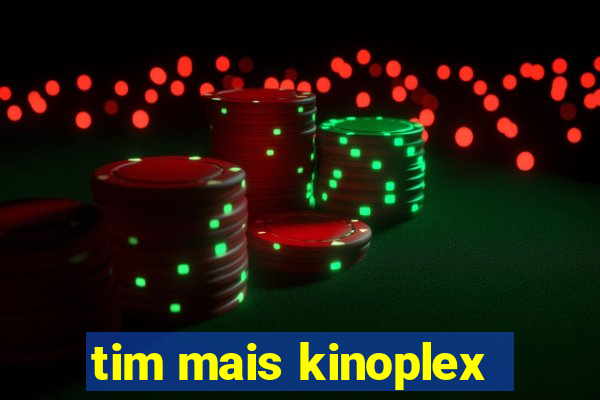 tim mais kinoplex