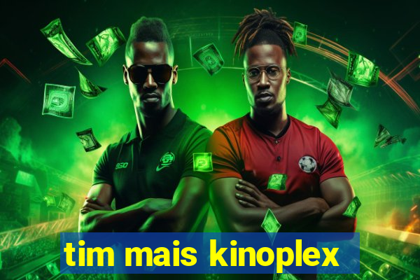 tim mais kinoplex