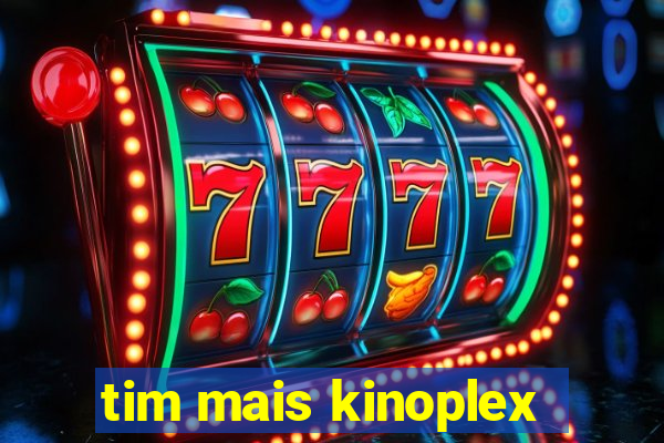 tim mais kinoplex