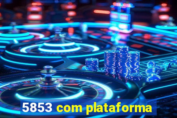 5853 com plataforma