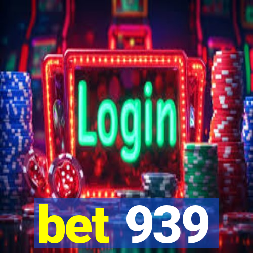 bet 939