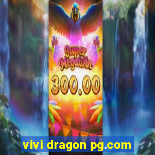 vivi dragon pg.com