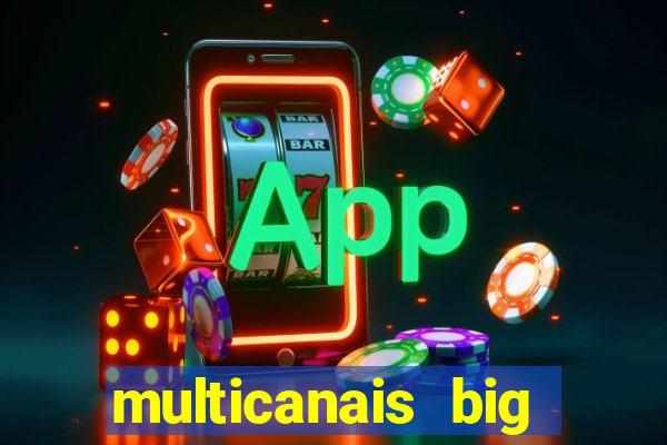 multicanais big brother brasil