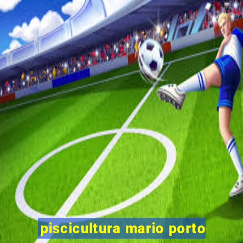 piscicultura mario porto