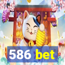 586 bet