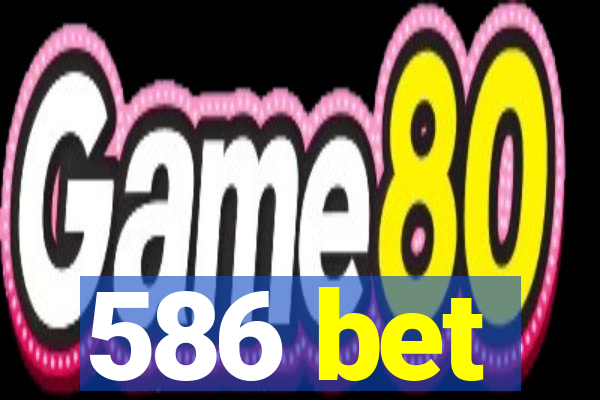 586 bet
