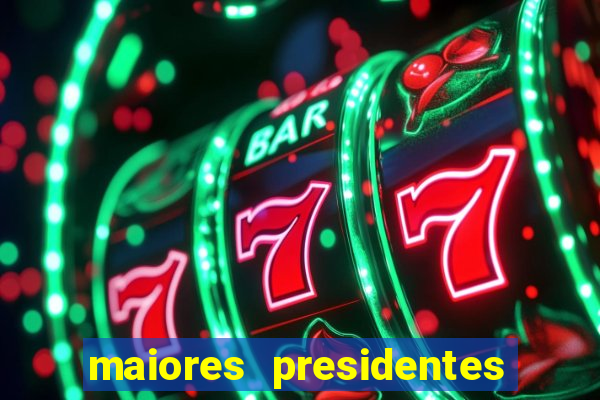 maiores presidentes do brasil
