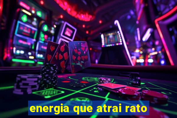 energia que atrai rato