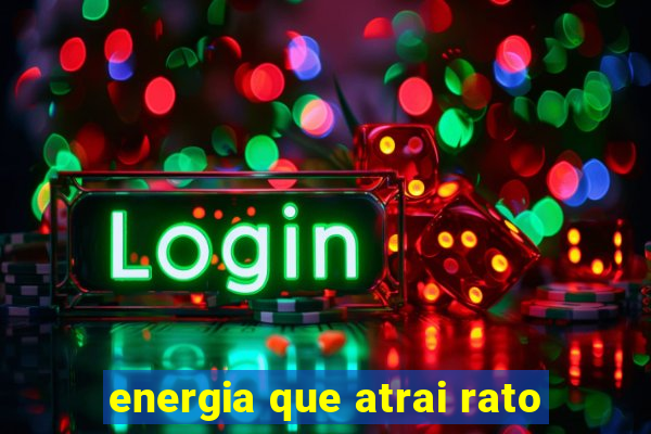 energia que atrai rato