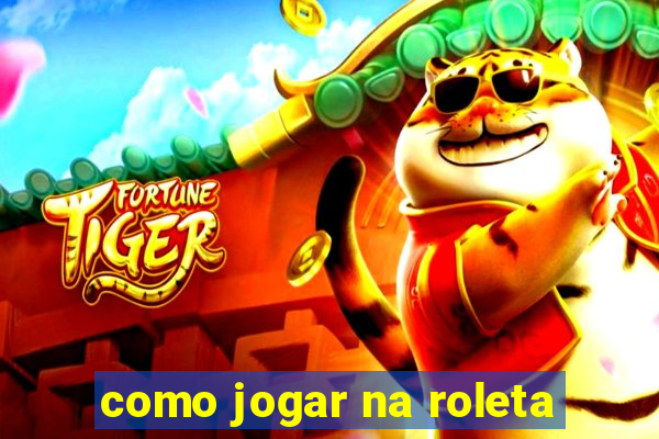 como jogar na roleta