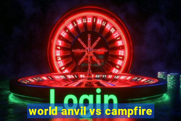 world anvil vs campfire