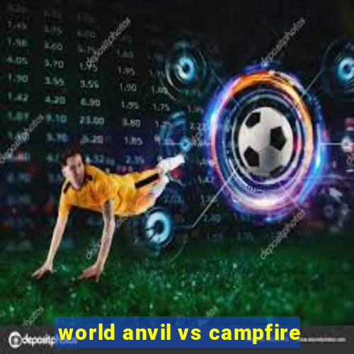 world anvil vs campfire