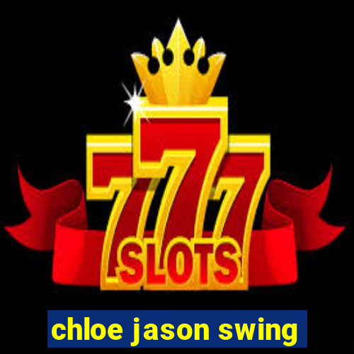 chloe jason swing