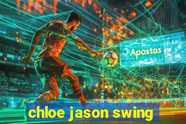 chloe jason swing