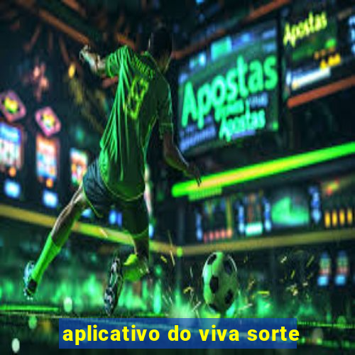 aplicativo do viva sorte