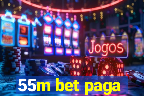 55m bet paga
