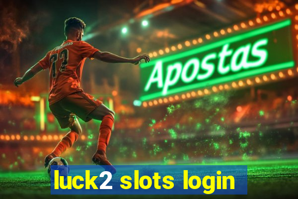luck2 slots login