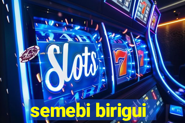 semebi birigui