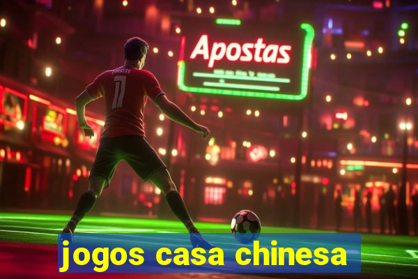 jogos casa chinesa