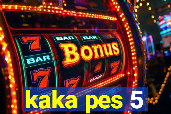 kaka pes 5