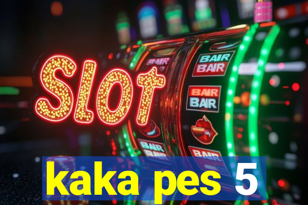 kaka pes 5