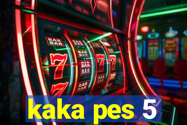 kaka pes 5