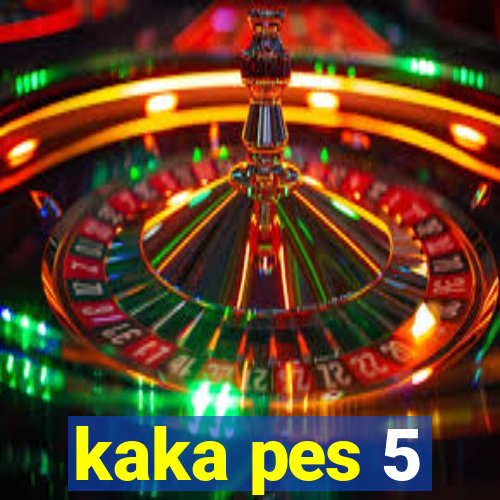 kaka pes 5